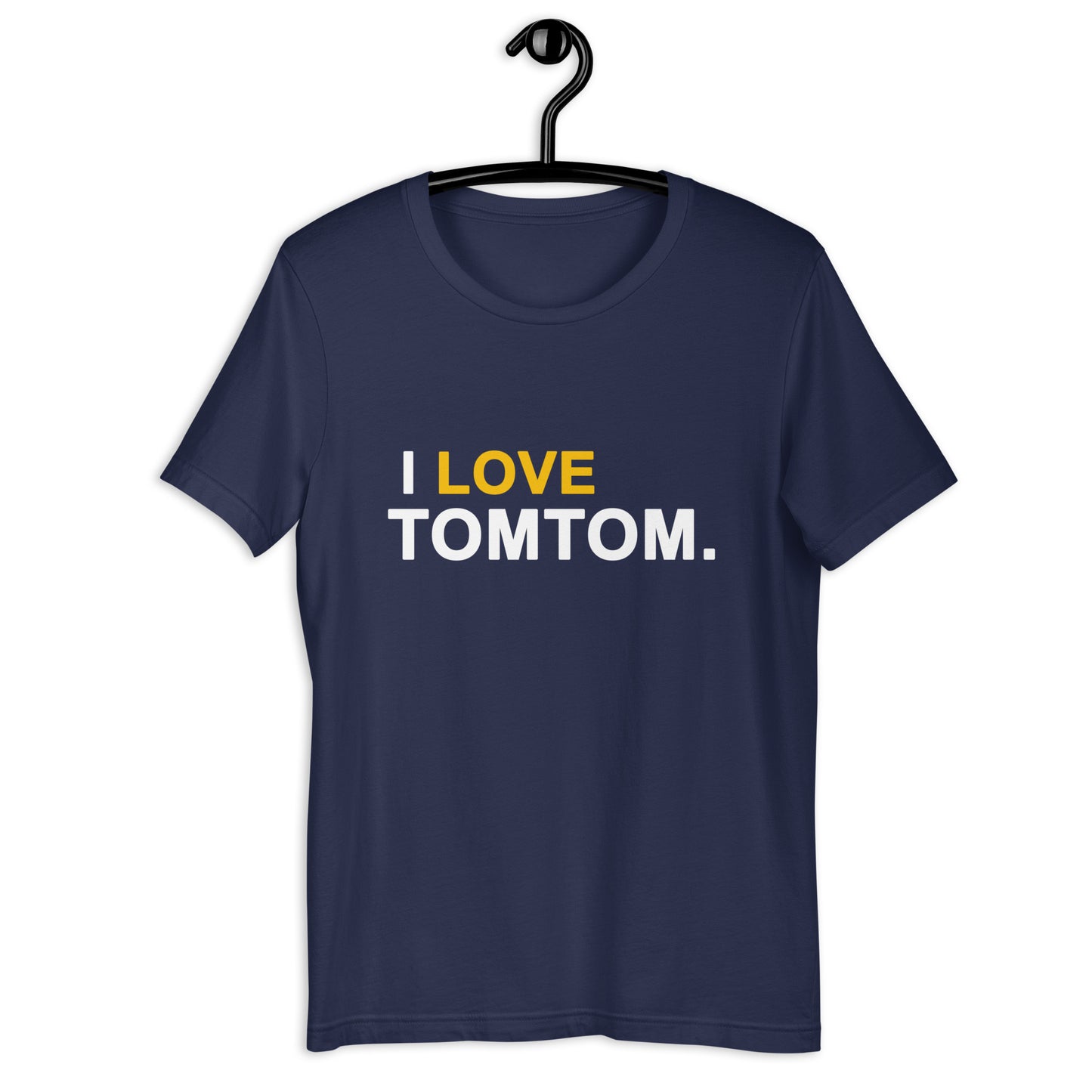 I Love Tomtom Unisex T-Shirt